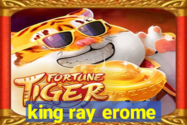 king ray erome